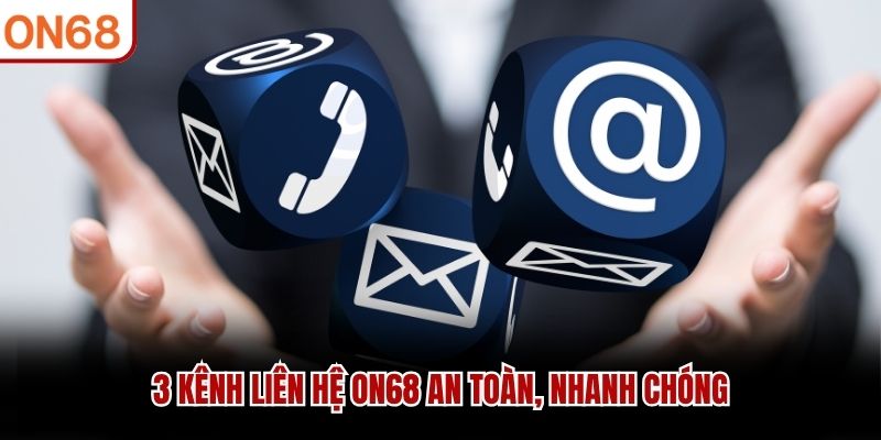 3 kênh liên hệ ON68 an toàn, nhanh chóng