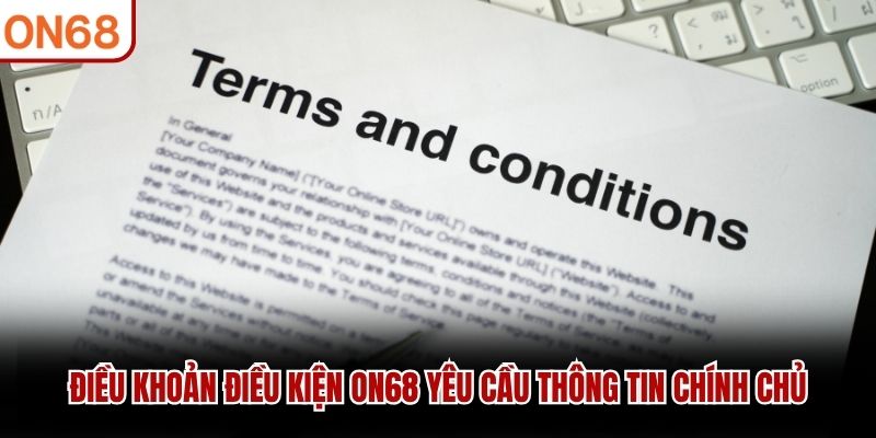 Điều khoản điều kiện ON68 yêu cầu thông tin chính chủ
