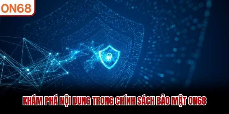 Khám phá nội dung trong chính sách bảo mật ON68