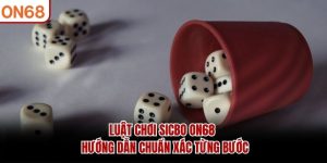 luat-choi-sicbo-on68-huong-dan-chuan-xac-tung-buoc