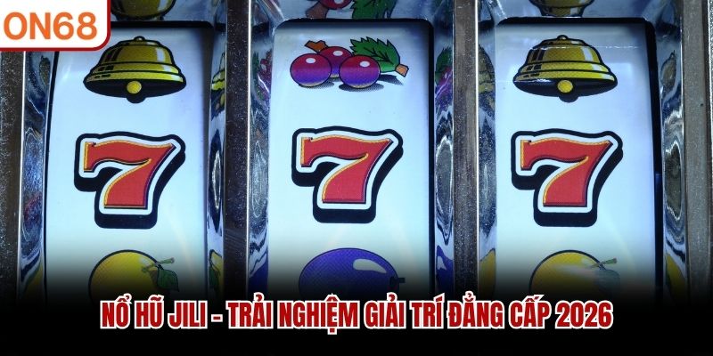 no-hu-jili-trai-nghiem-giai-tri-dang-cap-2026