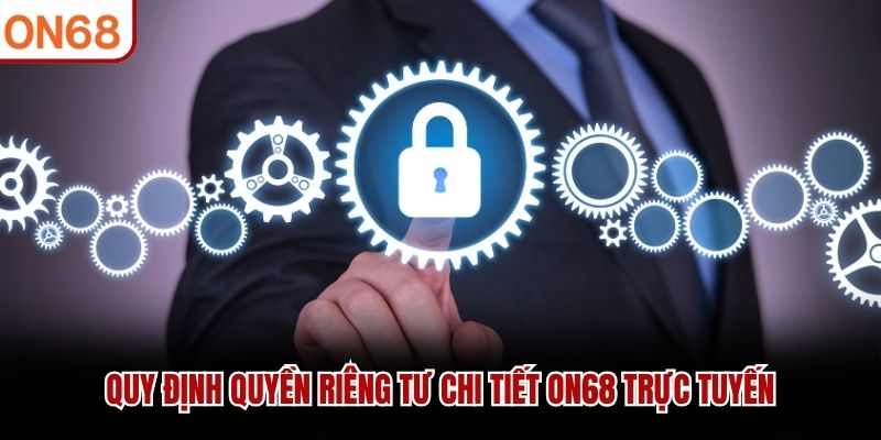 Quy định quyền riêng tư chi tiết ON68 trực tuyến