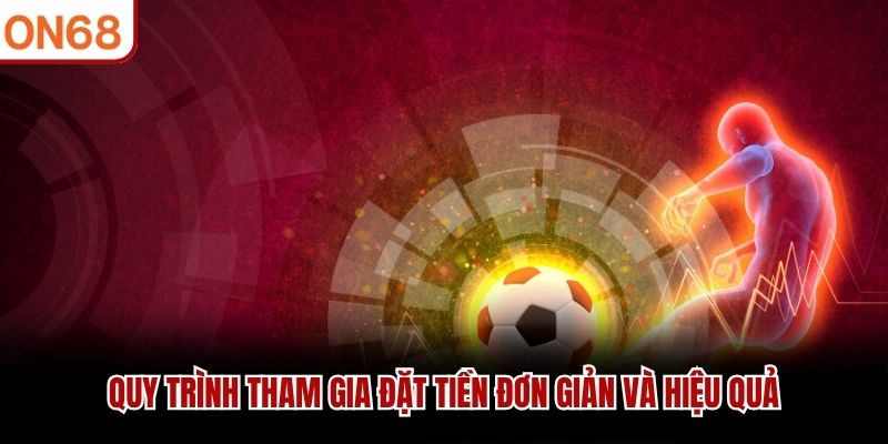 Quy trình tham gia đặt tiền đơn giản và hiệu quả