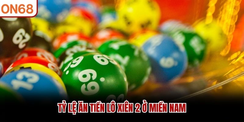 Tỷ lệ ăn tiền lô xiên 2 ở miền nam